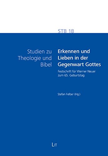 Erkennen und Lieben in der Gegenwart Gottes: Festschrift für Werner Neuer zum 65. Geburtstag von LIT Verlag